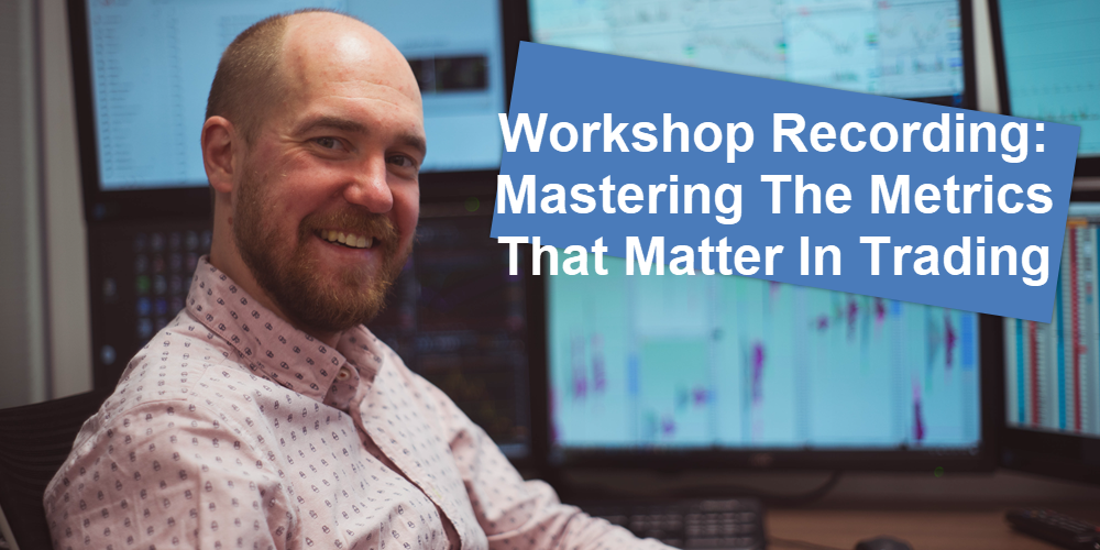 Workshop recording: Mastering the Metrics that Matter in Trading