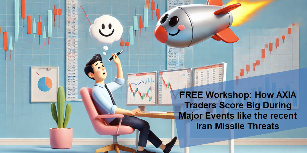 FREE Workshop: How AXIA Traders Score Big During Major Events like the recent Iran Missile Threats